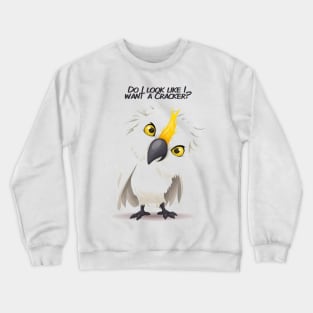 Do I look like I want a cracker?! Crewneck Sweatshirt